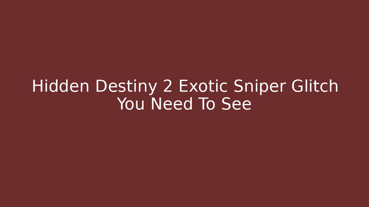 Hidden Destiny 2 Exotic Sniper Glitch You Need To See