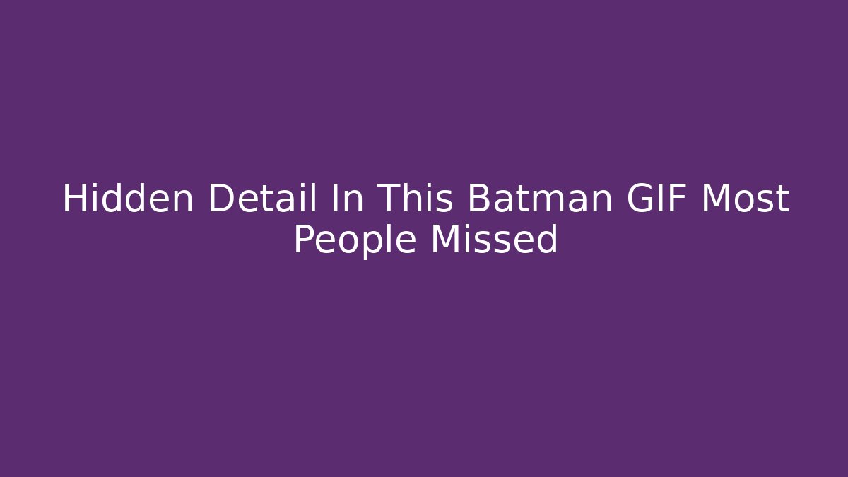 Hidden Detail In This Batman GIF Most People Missed