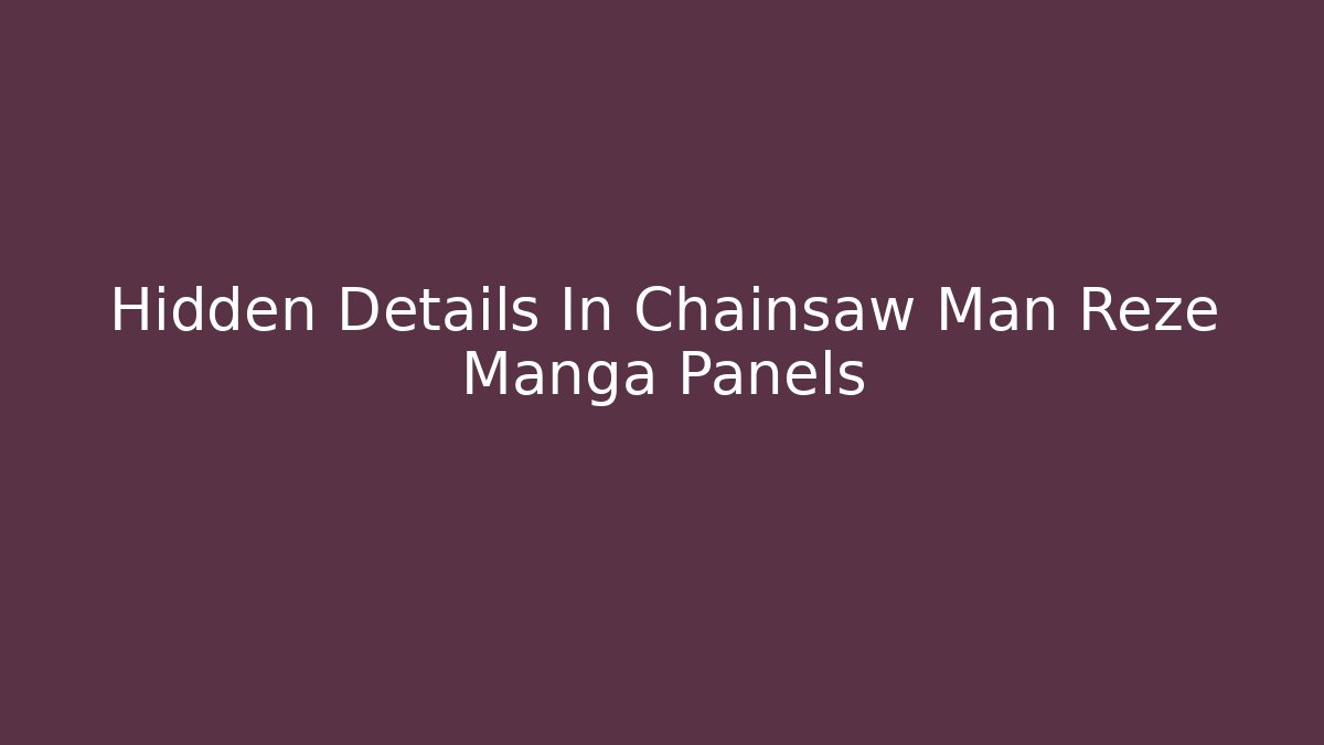 Hidden Details In Chainsaw Man Reze Manga Panels