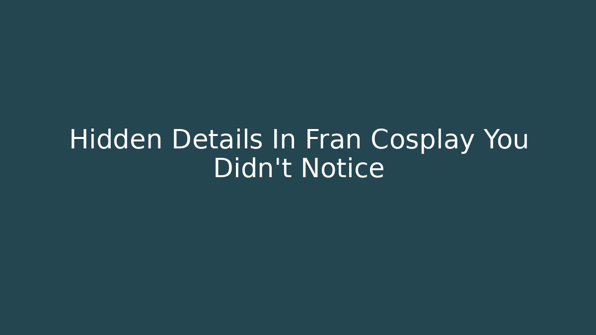 Hidden Details In Fran Cosplay You Didn't Notice