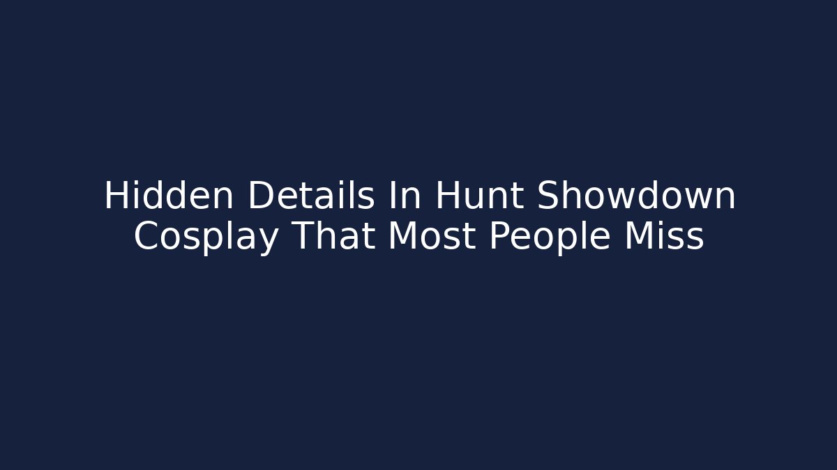 Hidden Details In Hunt Showdown Cosplay That Most People Miss