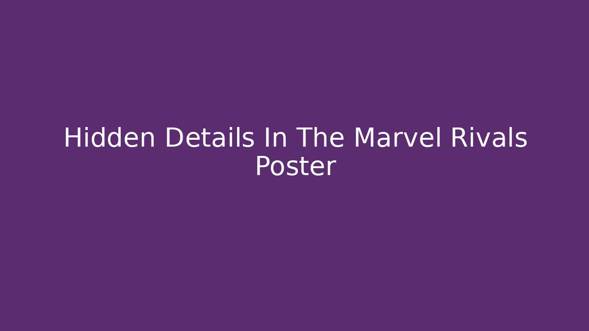 Hidden Details In The Marvel Rivals Poster