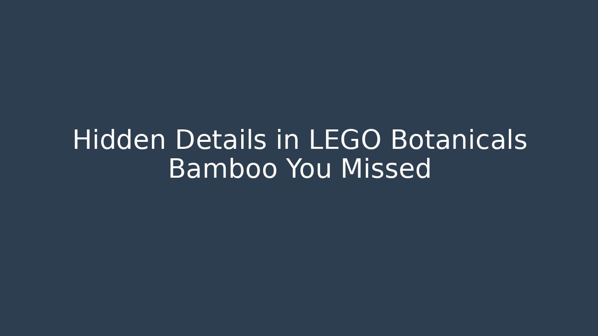 Hidden Details in LEGO Botanicals Bamboo You Missed