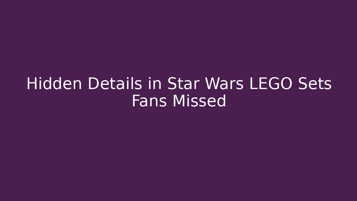 Hidden Details in Star Wars LEGO Sets Fans Missed