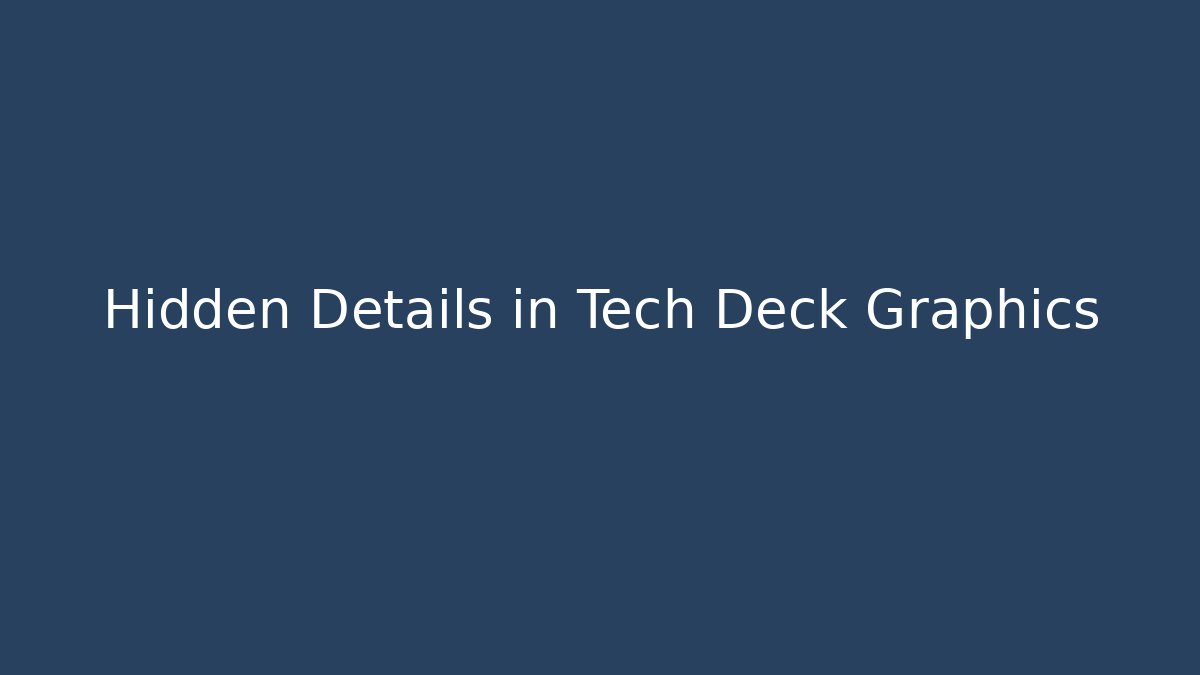 Hidden Details in Tech Deck Graphics