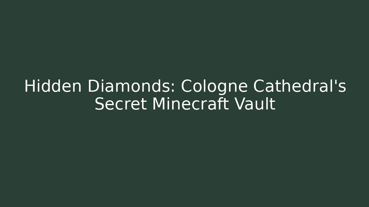 Hidden Diamonds: Cologne Cathedral's Secret Minecraft Vault