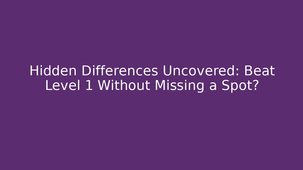 Hidden Differences Uncovered: Beat Level 1 Without Missing a Spot? - Critter Realm