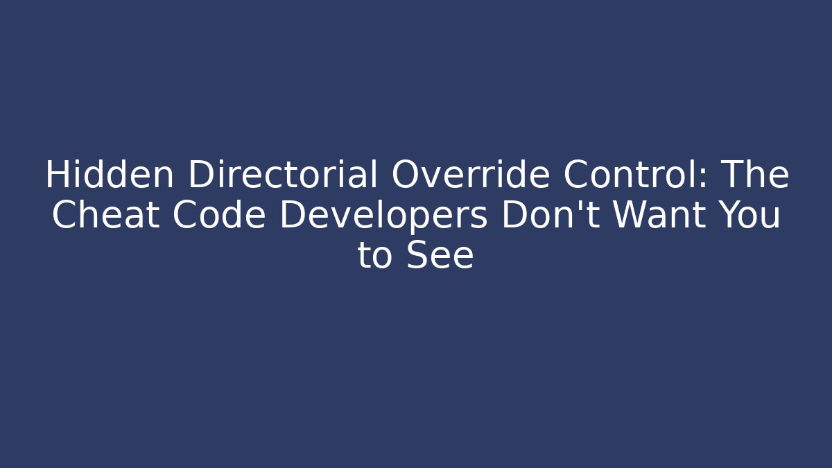 Hidden Directorial Override Control: The Cheat Code Developers Don’t Want You to See