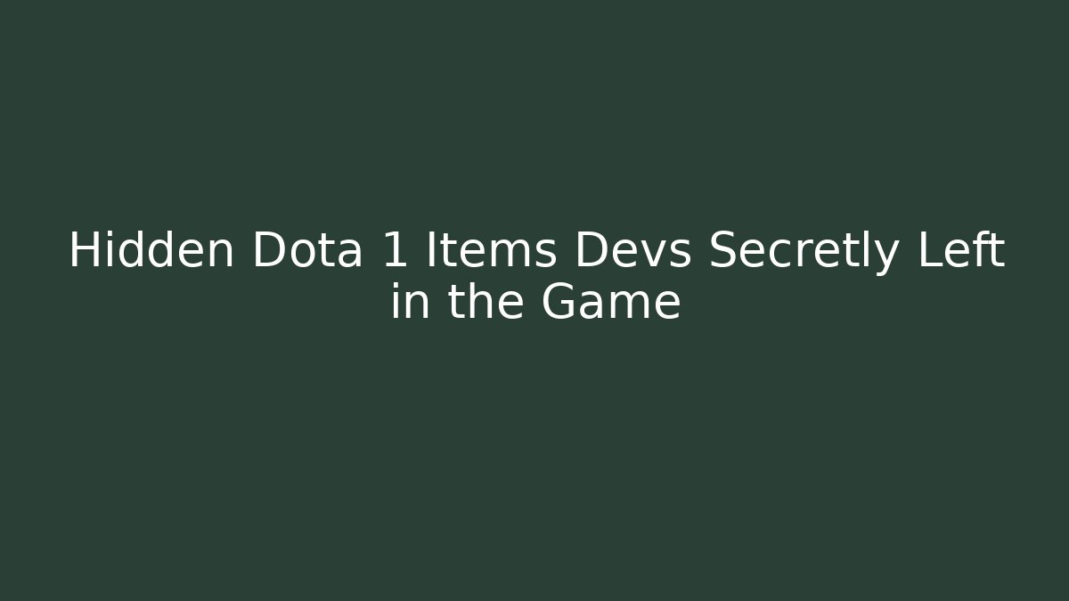 Hidden Dota 1 Items Devs Secretly Left in the Game