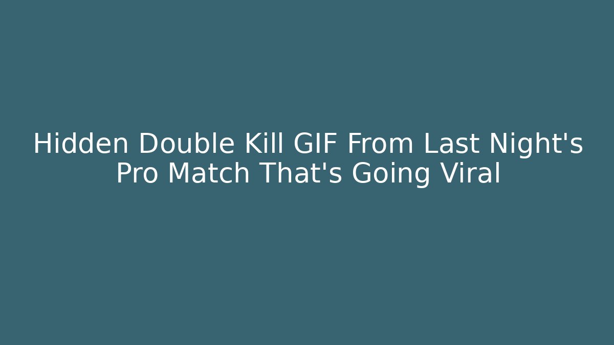 Hidden Double Kill GIF From Last Night's Pro Match That's Going Viral - Critter Realm