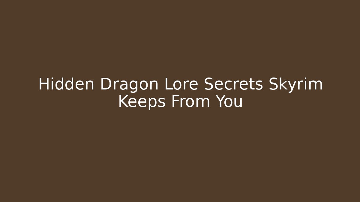 Hidden Dragon Lore Secrets Skyrim Keeps From You