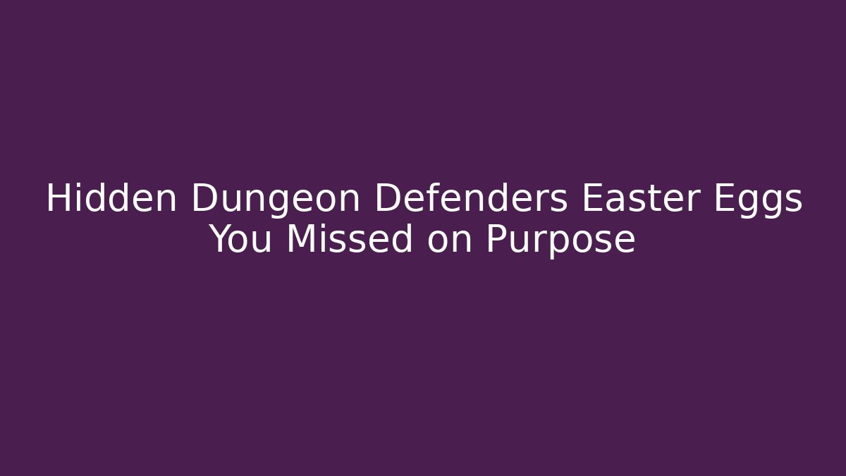 Hidden Dungeon Defenders Easter Eggs You Missed on Purpose