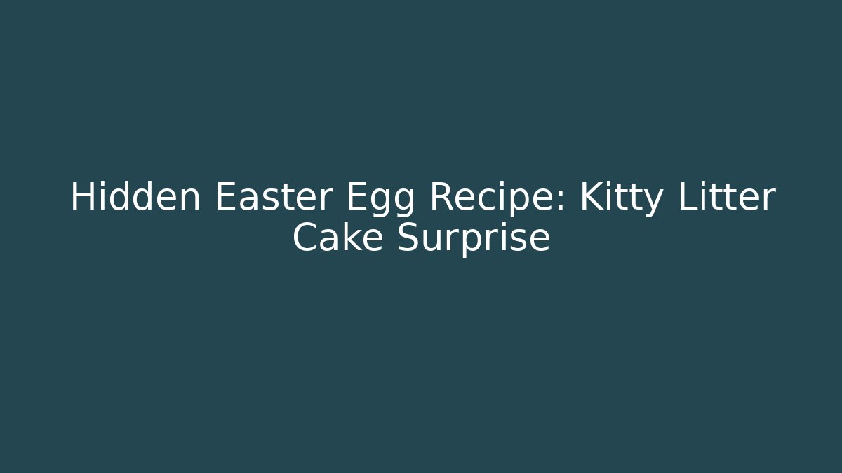 Hidden Easter Egg Recipe: Kitty Litter Cake Surprise