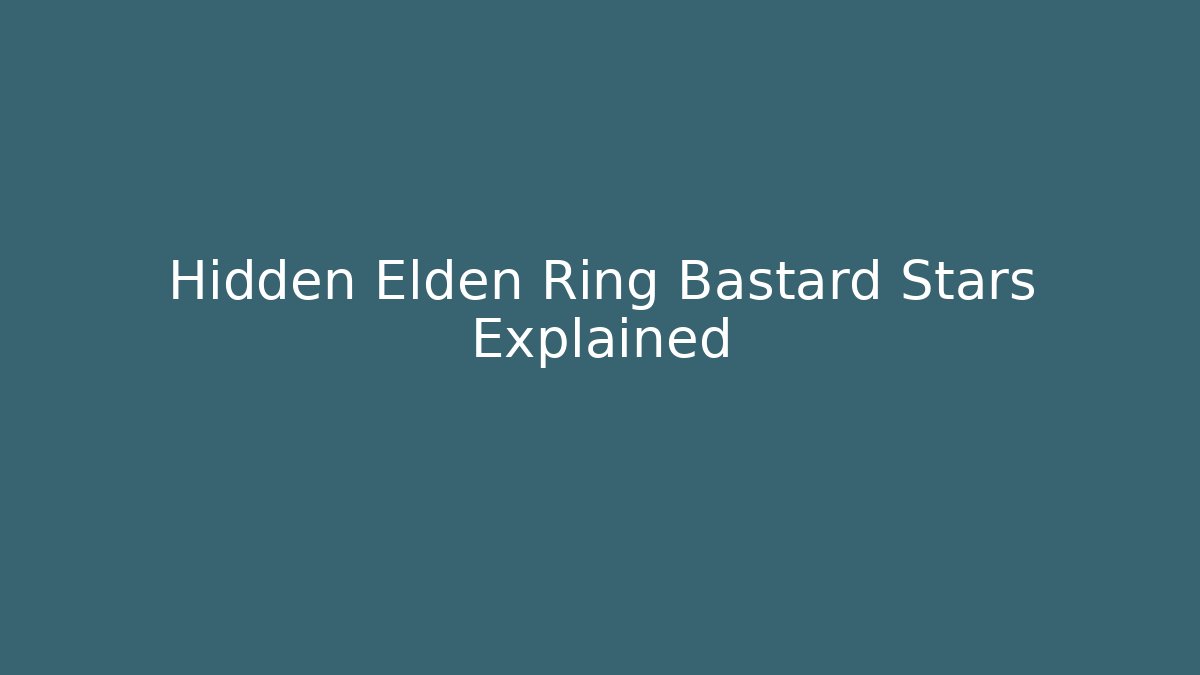 Hidden Elden Ring Bastard Stars Explained