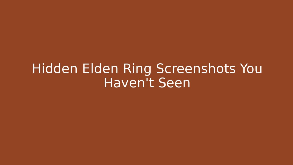 Hidden Elden Ring Screenshots You Haven't Seen