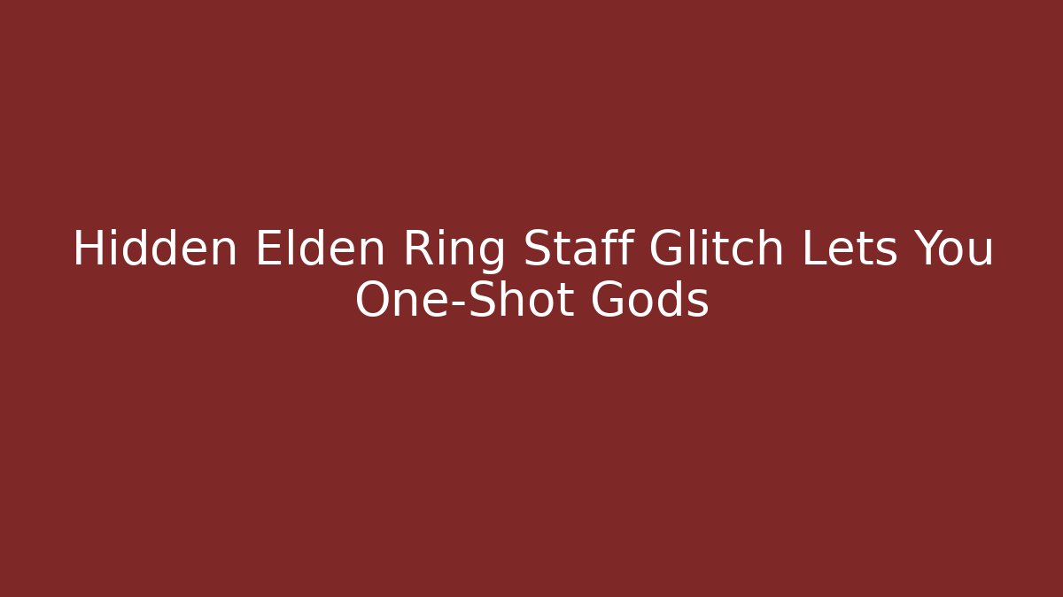 Hidden Elden Ring Staff Glitch Lets You One-Shot Gods