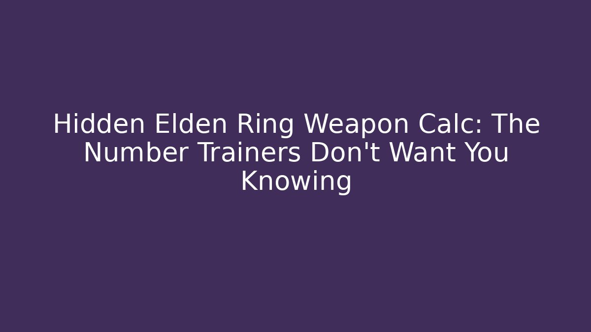Hidden Elden Ring Weapon Calc: The Number Trainers Don't Want You Knowing - Critter Realm
