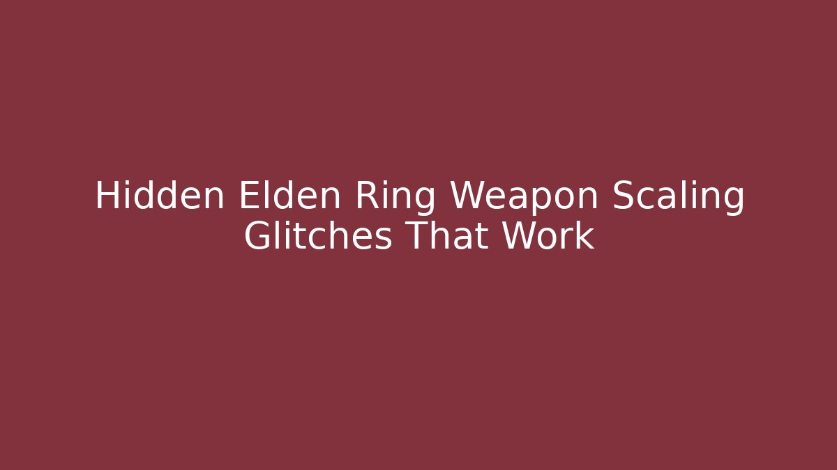 Hidden Elden Ring Weapon Scaling Glitches That Work