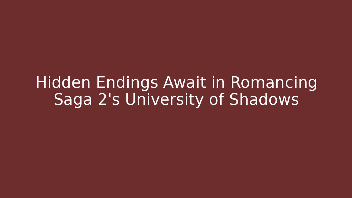 Hidden Endings Await in Romancing Saga 2’s University of Shadows