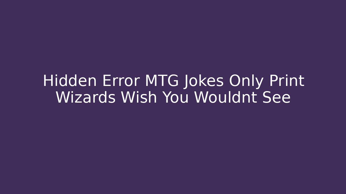 Hidden Error MTG Jokes Only Print Wizards Wish You Wouldnt See - Critter Realm