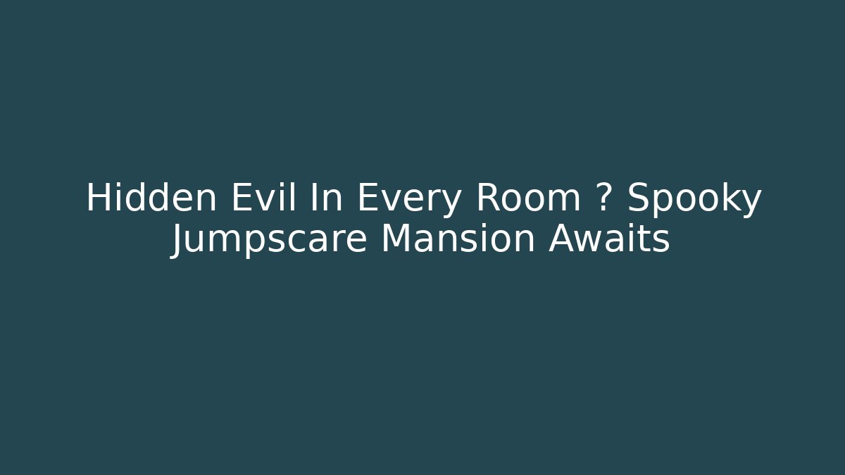 Hidden Evil In Every Room 🌑 Spooky Jumpscare Mansion Awaits - Critter Realm