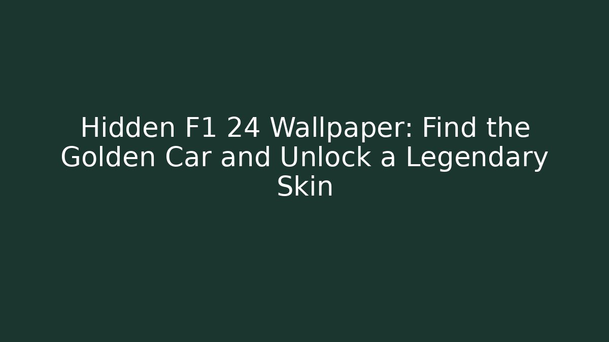 Hidden F1 24 Wallpaper: Find the Golden Car and Unlock a Legendary Skin