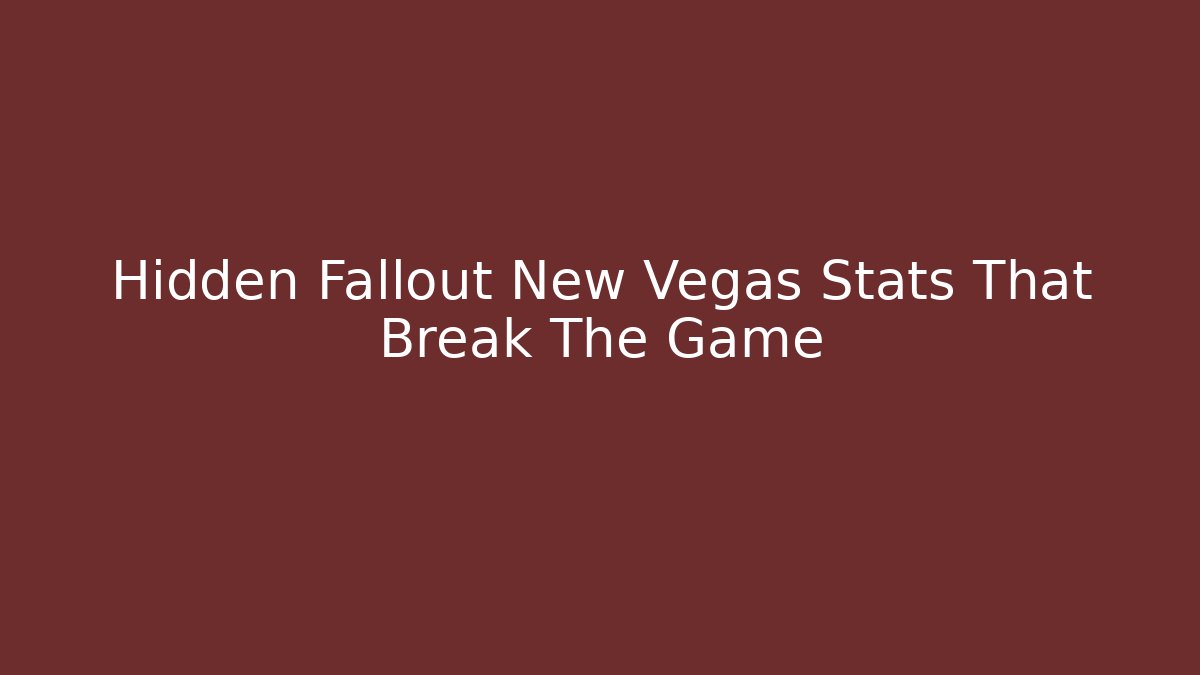 Hidden Fallout New Vegas Stats That Break The Game