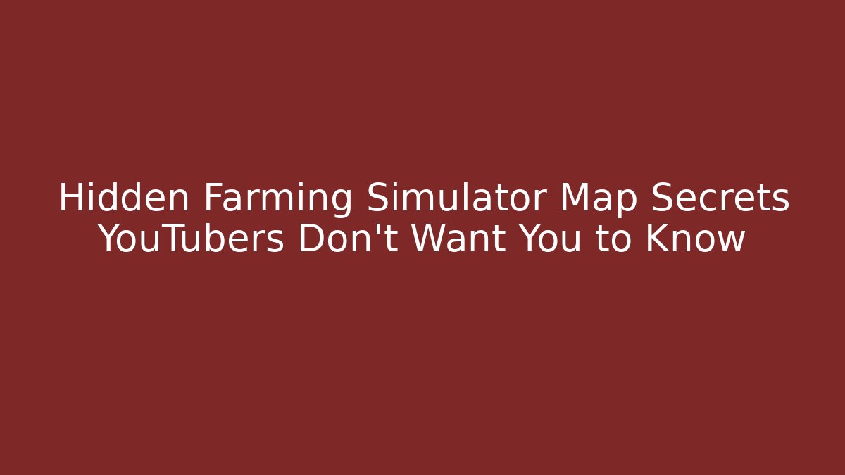 Hidden Farming Simulator Map Secrets YouTubers Don't Want You to Know