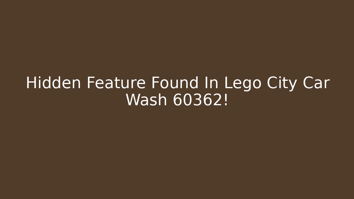 Hidden Feature Found In Lego City Car Wash 60362!
