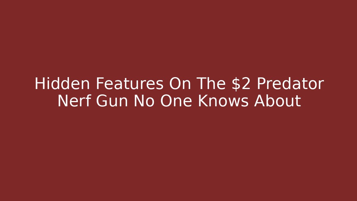 Hidden Features On The $2 Predator Nerf Gun No One Knows About