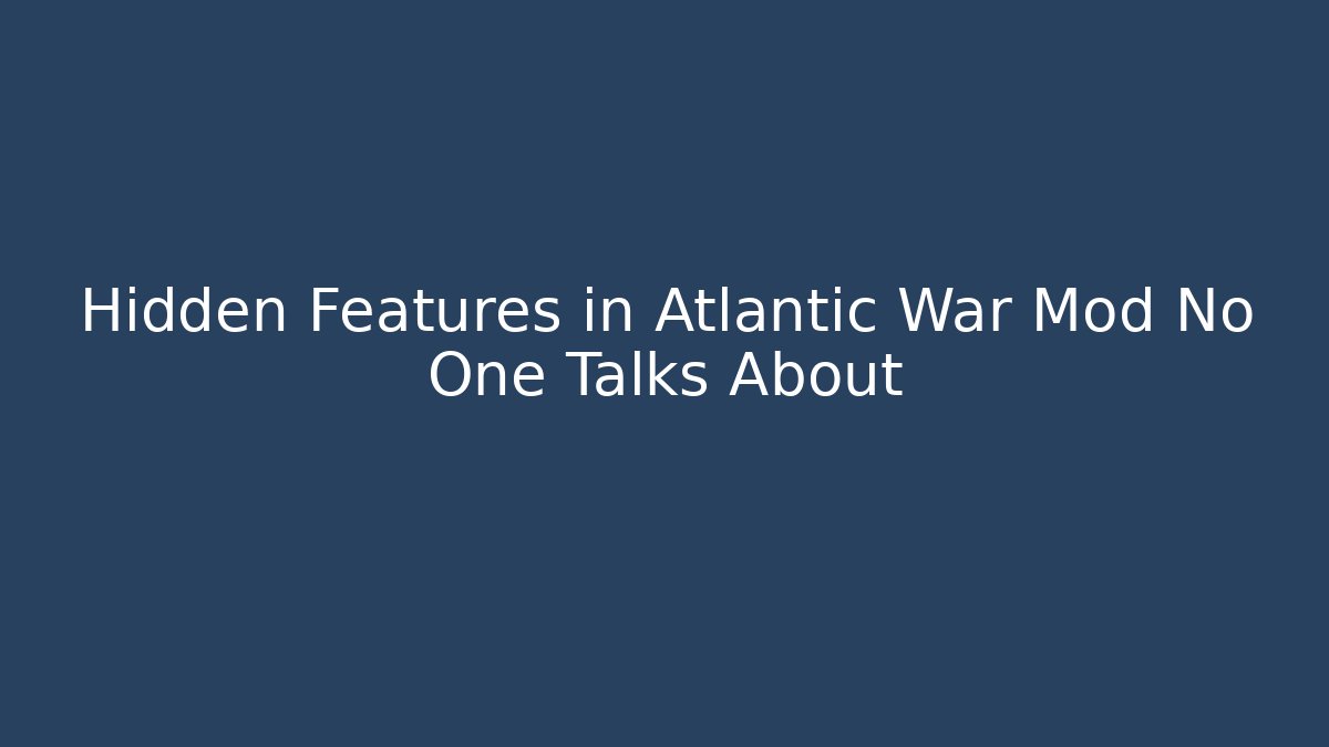 Hidden Features in Atlantic War Mod No One Talks About