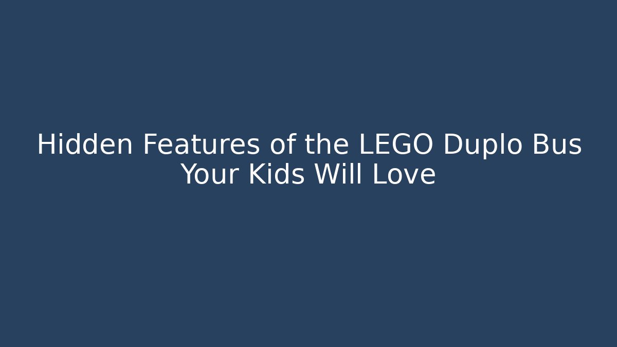 Hidden Features of the LEGO Duplo Bus Your Kids Will Love - Critter Realm