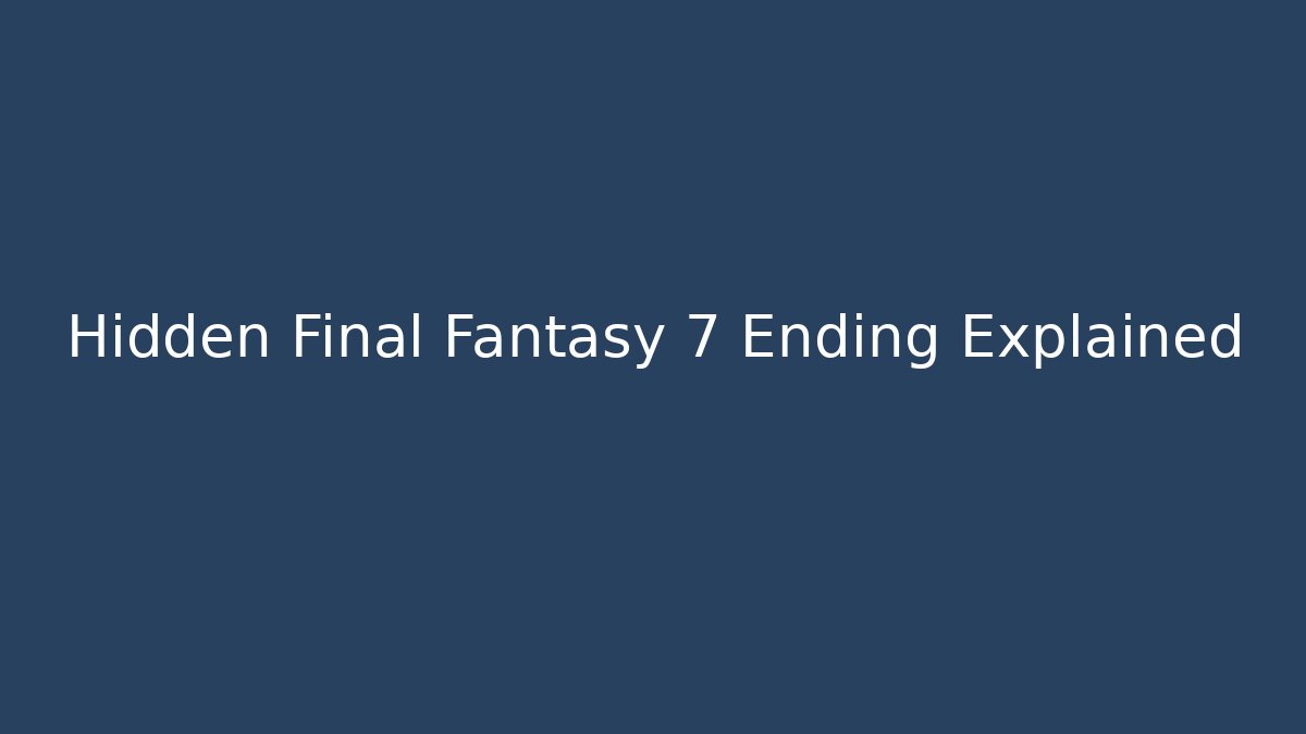 Hidden Final Fantasy 7 Ending Explained - Critter Realm