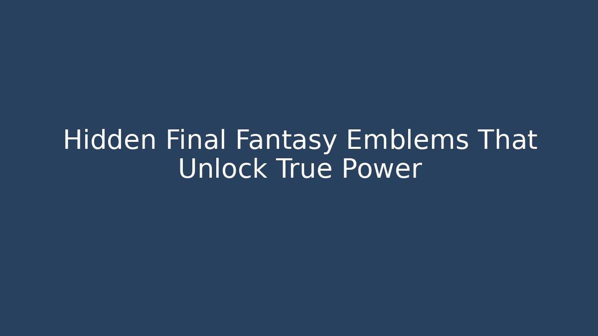 Hidden Final Fantasy Emblems That Unlock True Power