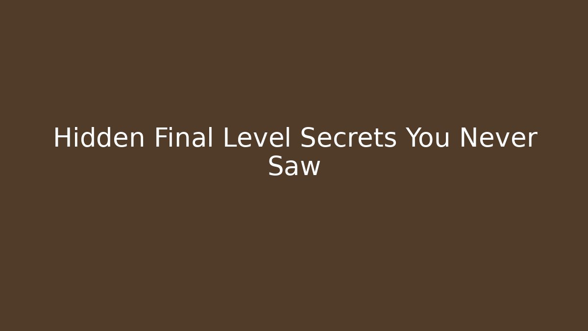 Hidden Final Level Secrets You Never Saw