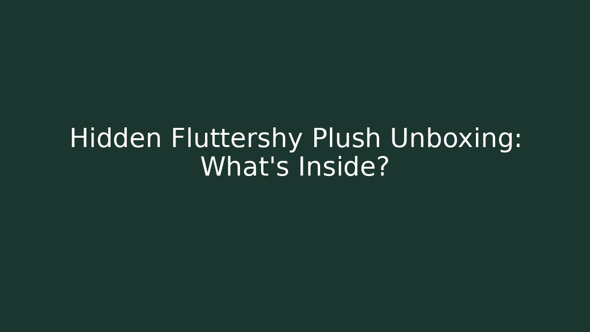 Hidden Fluttershy Plush Unboxing: What's Inside?