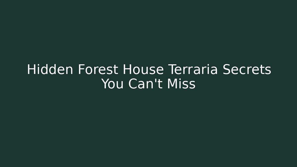 Hidden Forest House Terraria Secrets You Can't Miss - Critter Realm