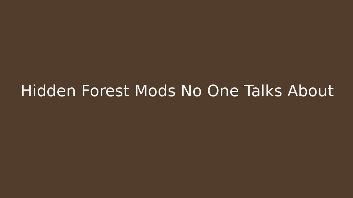 Hidden Forest Mods No One Talks About
