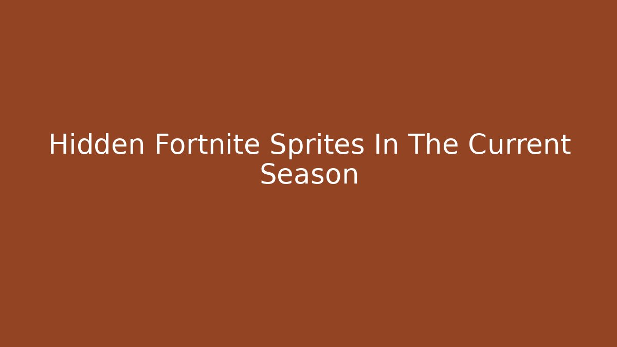 Hidden Fortnite Sprites In The Current Season