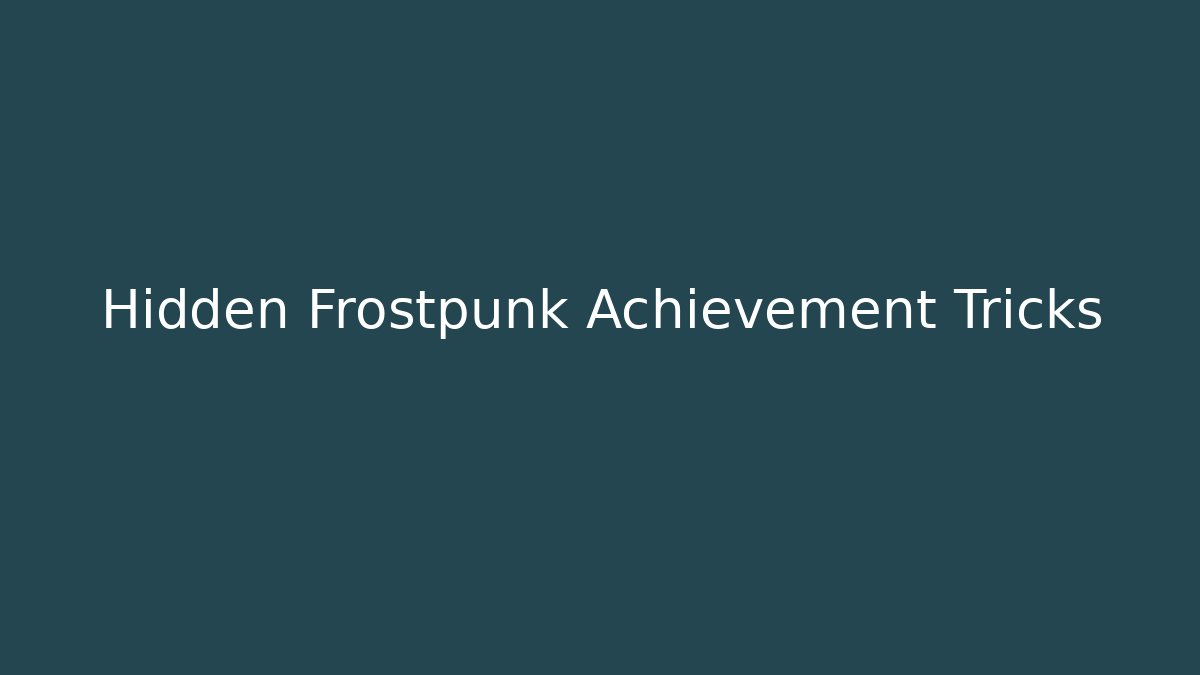 Hidden Frostpunk Achievement Tricks - Critter Realm