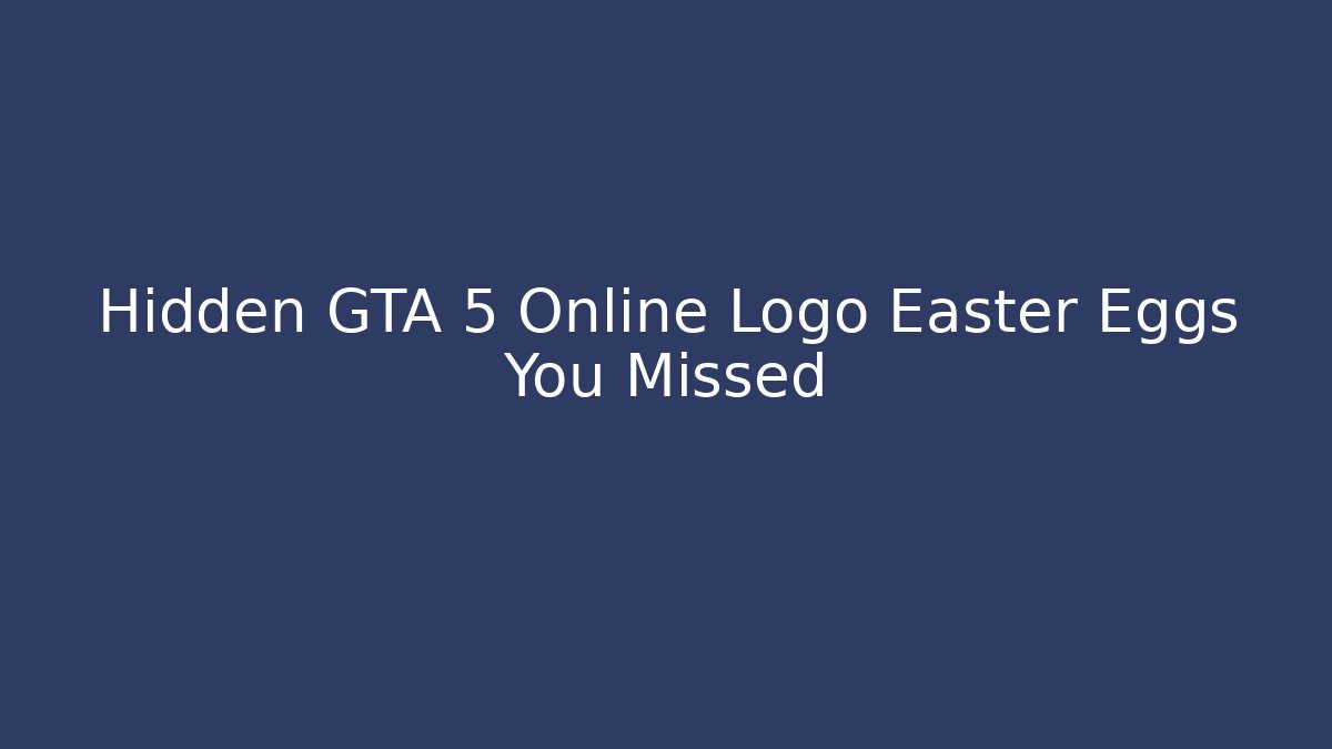Hidden GTA 5 Online Logo Easter Eggs You Missed