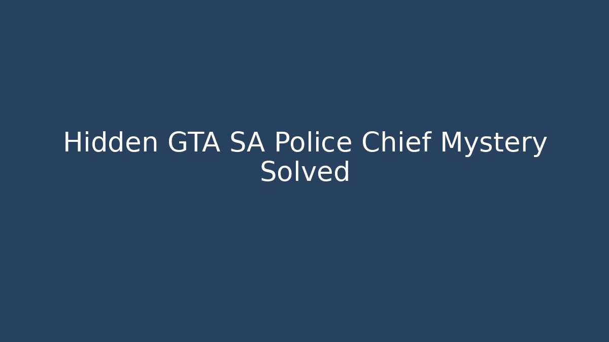 Hidden GTA SA Police Chief Mystery Solved