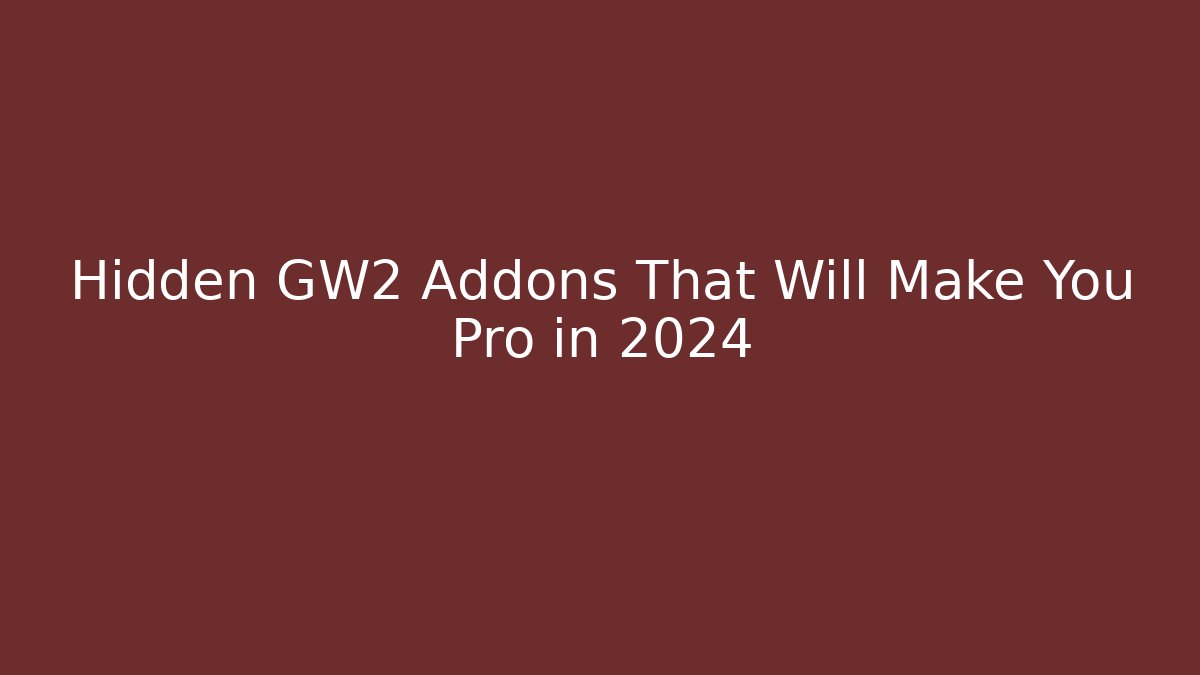 Hidden GW2 Addons That Will Make You Pro in 2024