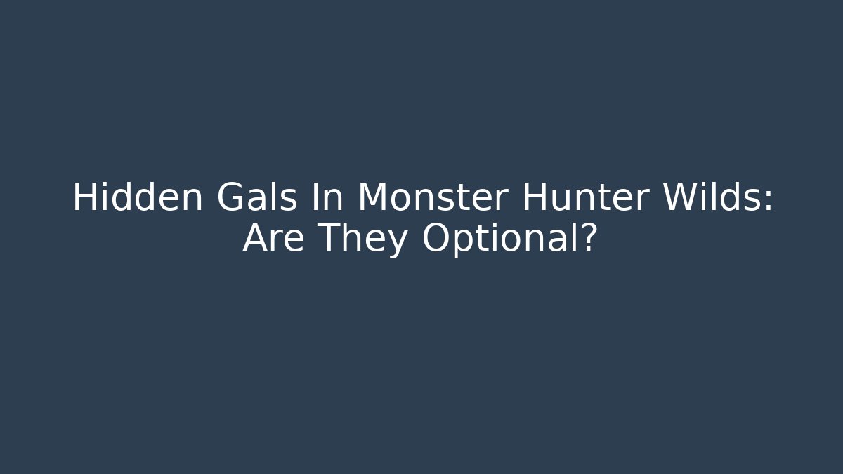 Hidden Gals In Monster Hunter Wilds: Are They Optional?
