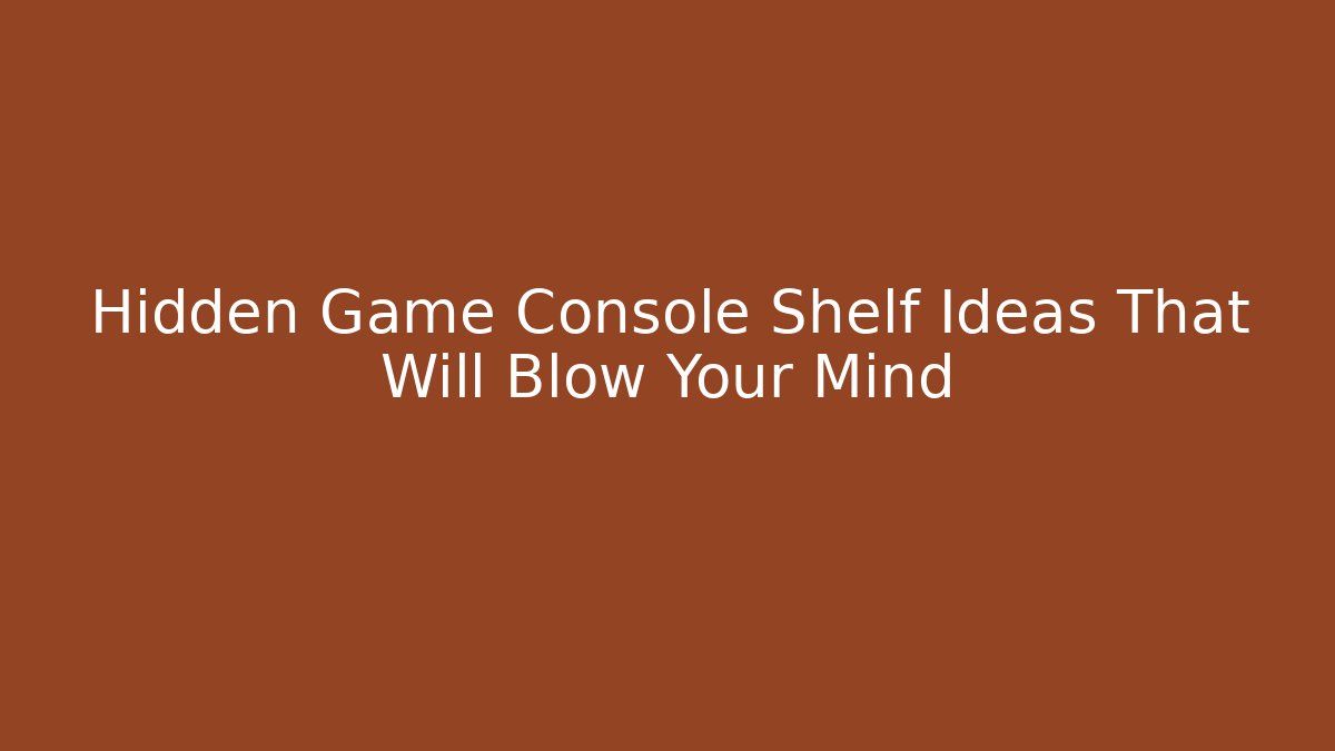 Hidden Game Console Shelf Ideas That Will Blow Your Mind - Critter Realm