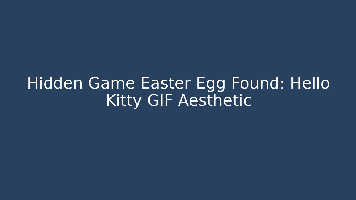 Hidden Game Easter Egg Found: Hello Kitty GIF Aesthetic