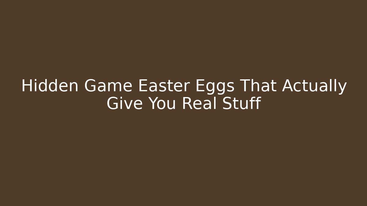 Hidden Game Easter Eggs That Actually Give You Real Stuff - Critter Realm