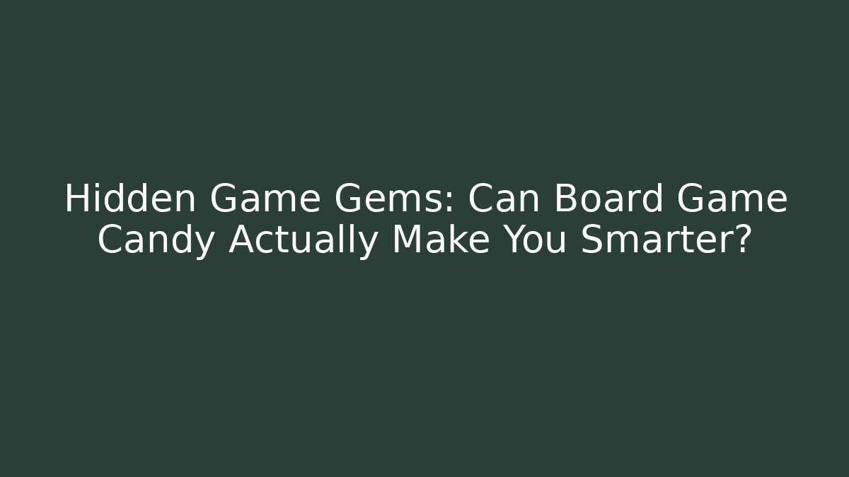Hidden Game Gems: Can Board Game Candy Actually Make You Smarter? - Critter Realm