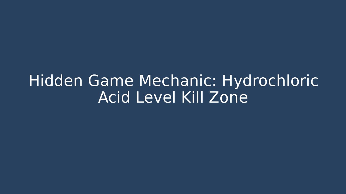 Hidden Game Mechanic: Hydrochloric Acid Level Kill Zone