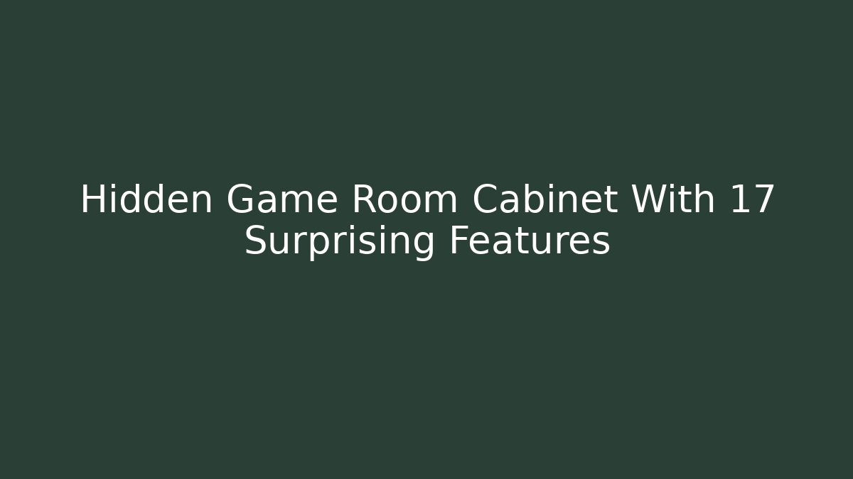 Hidden Game Room Cabinet With 17 Surprising Features